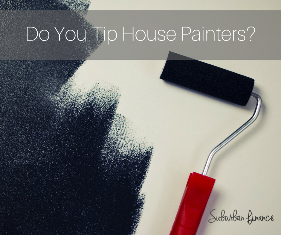 do you tip house painters